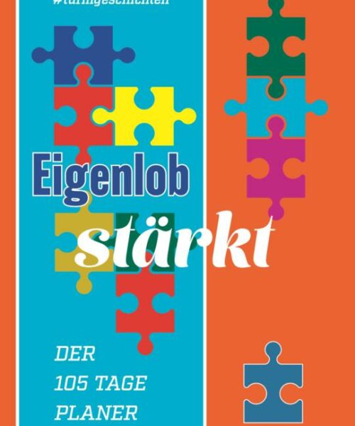 Eigenlob Stärkt Der 105 Tage Planer Arbeitsbuch Sachbuch Turmgeschichten Titelseite Cover Umschlag Puzzle