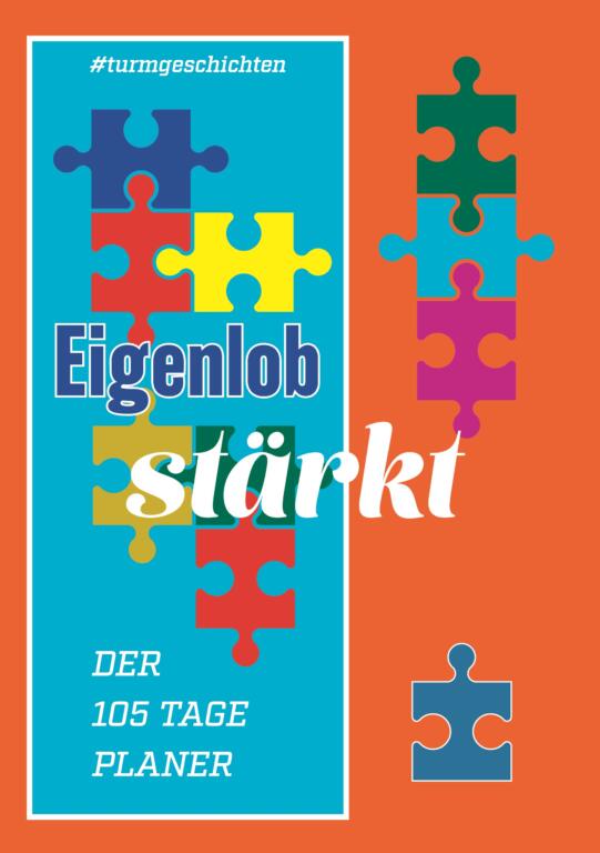 Eigenlob stärkt der 105 Tage Planer Arbeitsbuch Sachbuch Turmgeschichten Titelseite Cover Umschlag Puzzle