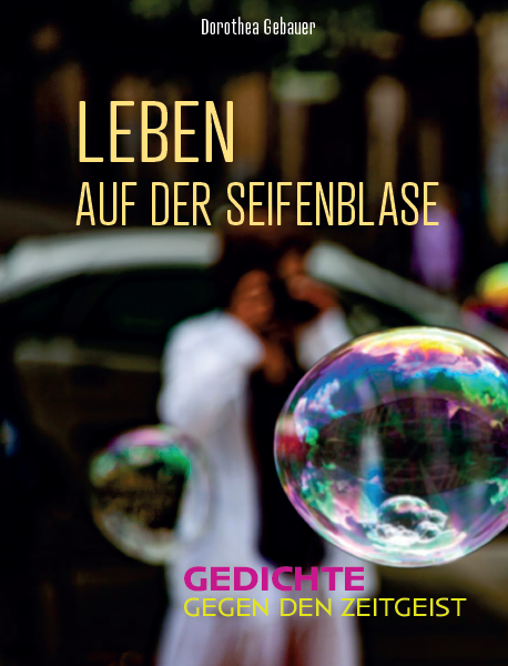 Leben Auf Der Seifenblase - Gedichte Gegen Den Zeitgeist, Dorothea Gebauer, Hospiz, Cover, Poesie